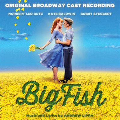 what is big fish the musical about? exploring the complexities of truth and illusion